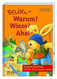 Felix - Warum? Wieso? Aha!: Fragen & Antworten für alle, die es wissen wollen (Bilder- und Vorlesebücher)