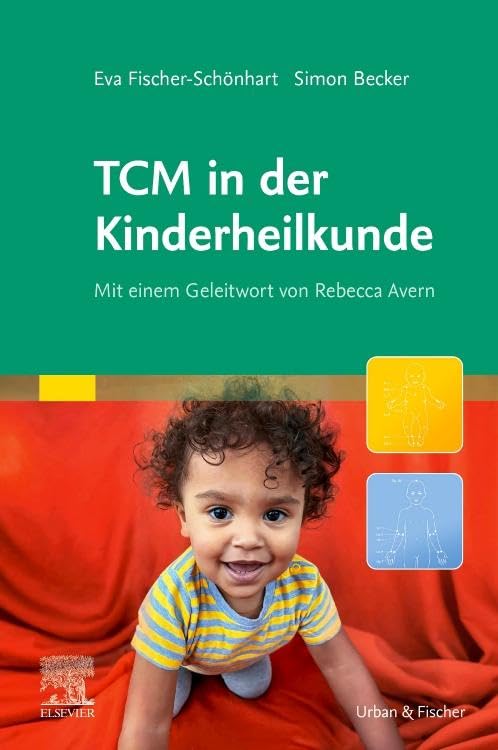 TCM in der Kinderheilkunde: Mit einem Geleitwort von Rebecca Avern