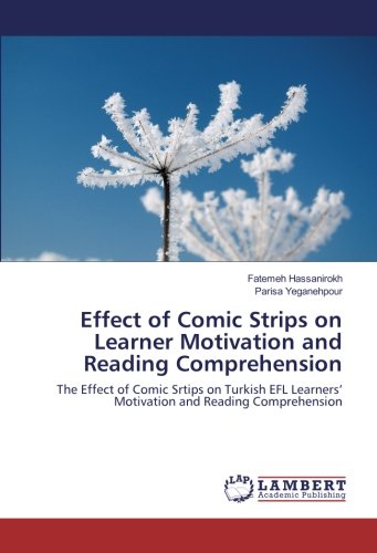 Effect of Comic Strips on Learner Motivation and Reading Comprehension: The Effect of Comic Srtips on Turkish EFL Learners’ Motivation and Reading Comprehension