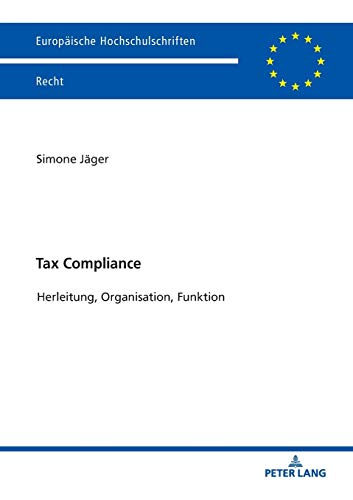 Tax Compliance: Herleitung, Organisation, Funktion (Europäische Hochschulschriften Recht, Band 6100)