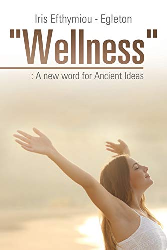 Wellness: : A new word for Ancient Ideas