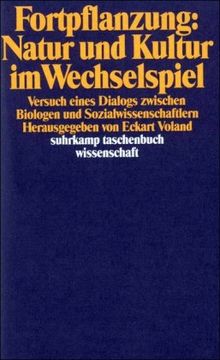 Fortpflanzung: Natur und Kultur im Wechselspiel: Versuch eines Dialogs zwischen Biologen und Sozialwissenschaftlern (suhrkamp taschenbuch wissenschaft)