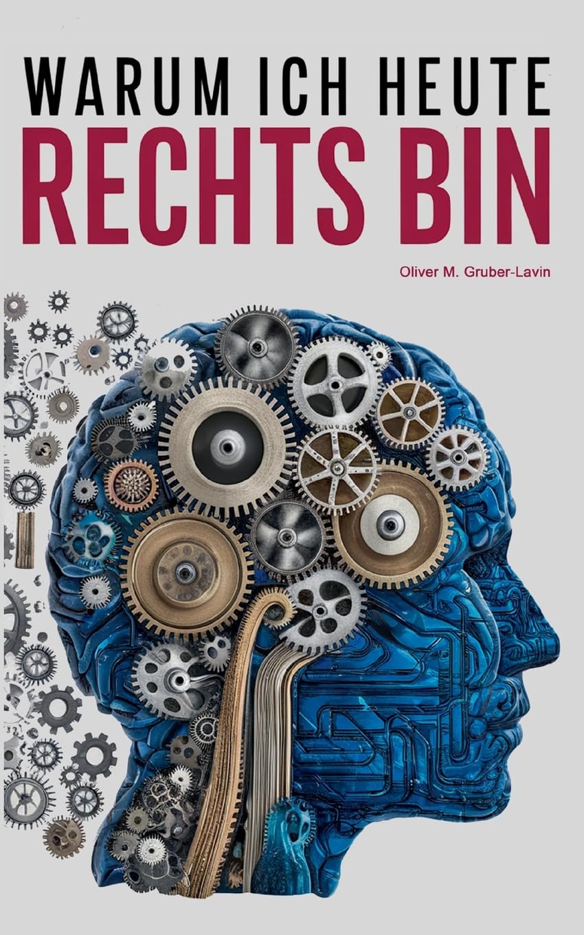 Warum ich heute rechts bin: Eine persönliche Reise durch Ideologie, Zweifel und Erkenntnis