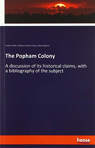 The Popham Colony: A discussion of its historical claims, with a bibliography of the subject
