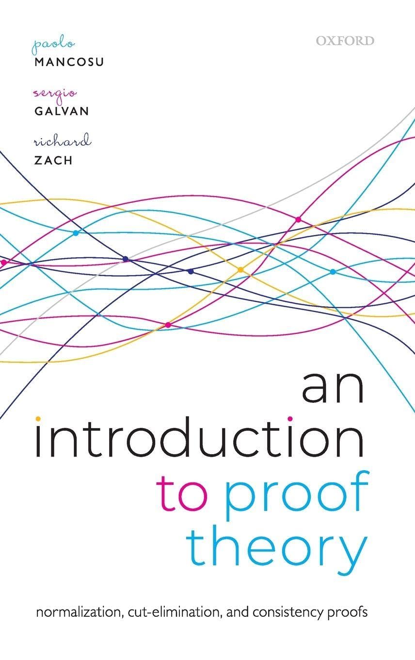 Paolo Mancosu Introduction To Proof Theory, Normalization, Cut-Elimination, And Consistency Proofs