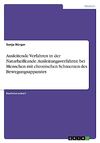 Ausleitende Verfahren in der Naturheilkunde. Ausleitungsverfahren bei Menschen mit chronischen Schmerzen des Bewegungsapparates