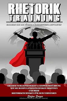 RHETORIK TRAINING : Erobern Sie die Bühne & Überzeugend Auftreten: Erlerne Schlagfertigkeit & Gesprächsführung - Wie Sie Manipulationstechniken erkennen und diese Rhetoriktechniken für sich verwenden