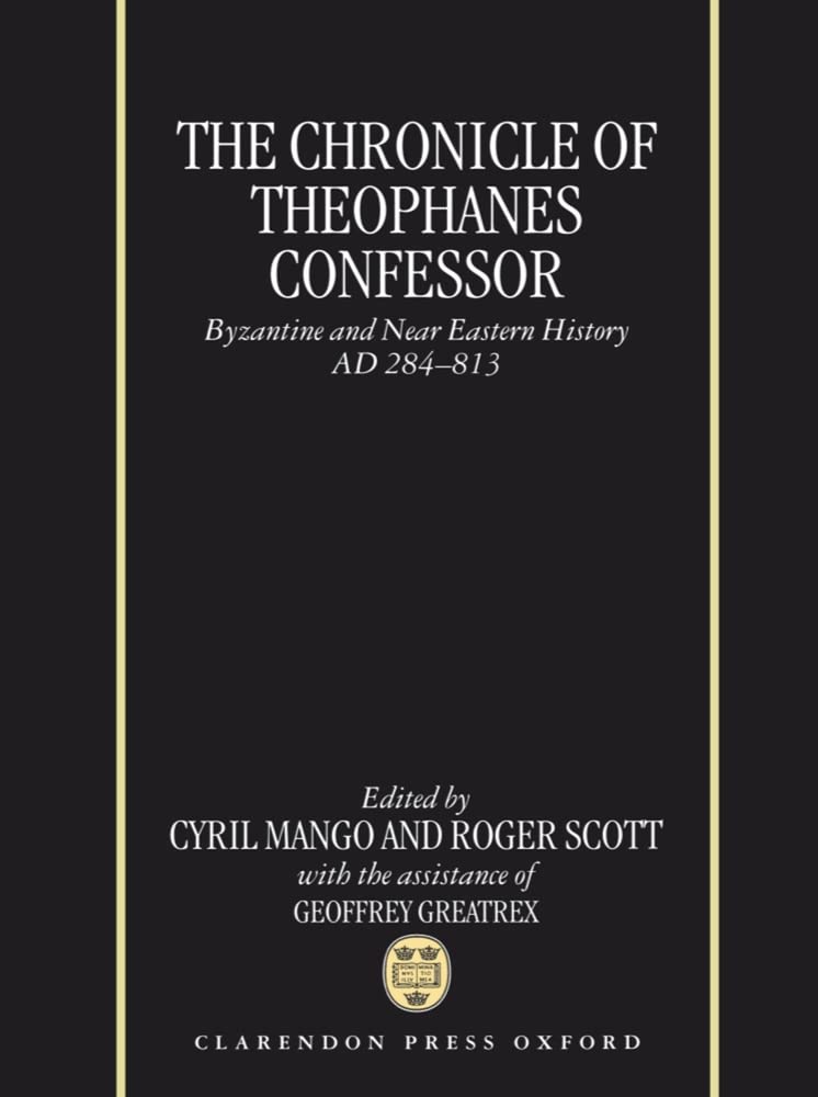 The Chronicle of Theophanes Confessor: Byzantine and Near Eastern History Ad 284-813