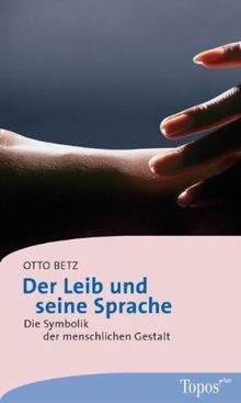 Der Leib und seine Sprache. Die Symbolik der menschlichen Gestalt.