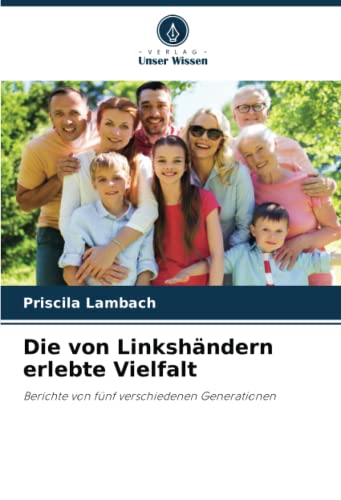 Die von Linkshändern erlebte Vielfalt: Berichte von fünf verschiedenen Generationen