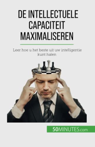 De intellectuele capaciteit maximaliseren: Leer hoe u het beste uit uw intelligentie kunt halen