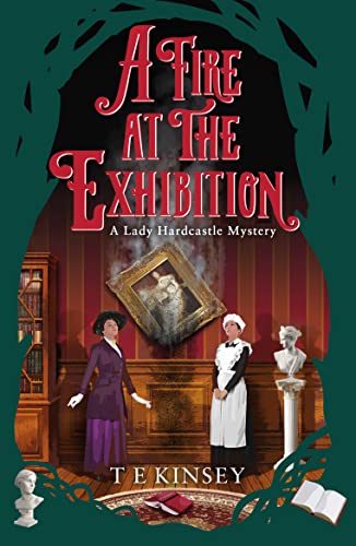 Kinsey, T. E. A Fire At The Exhibition (A Lady Hardcastle Mystery, Band 10)
