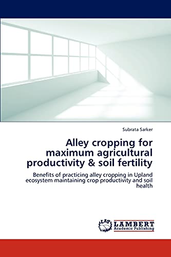 Alley cropping for maximum agricultural productivity & soil fertility: Benefits of practicing alley cropping in Upland ecosystem maintaining crop productivity and soil health