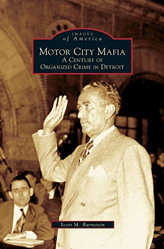 Burnstein, Scott M. Motor City Mafia, A Century Of Organized Crime In Detroit