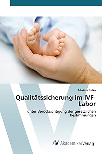 Qualitätssicherung im IVF-Labor: unter Berücksichtigung der gesetzlichen Bestimmungen