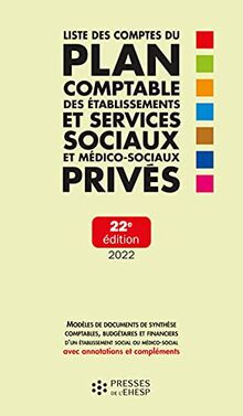 Liste des comptes du plan comptable des établissements et services sociaux et médico-sociaux privés : modèles de documents de synthèse comptables, budgétaires et financiers d'un établissement social ou médico-social avec annotations et compléments