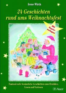 24 Geschichten rund ums Weihnachtsfest: Fantasievolle, besinnliche Geschichten zum Erzählen, Lesen und Vorlesen, Mit Kopiervorlagen: Fantasievoll ... Geschichten zum Erzählen, Lesen und Vorlesen