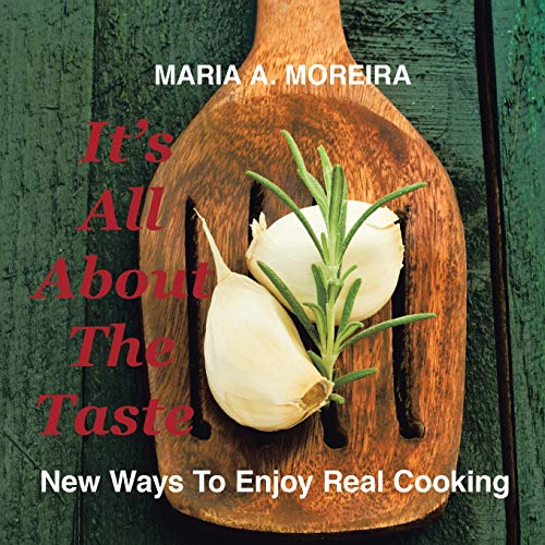 It's All About the Taste: New Ways to Enjoy Real Cooking