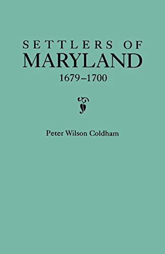 Settlers of Maryland, 1679-1700. Extracted from the Hall of Records, Annapolis, Maryland