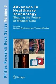 Advances in Healthcare Technology: Shaping the Future of Medical Care (Philips Research Book Series)