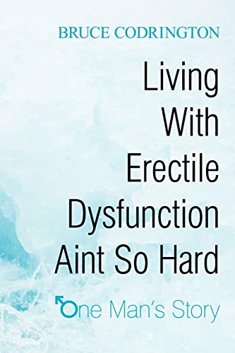 Living With Erectile Dysfunction Aint So Hard: One Man's Story