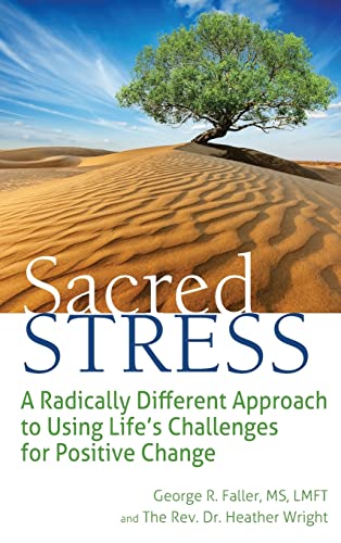 Sacred Stress: A Radically Different Approach to Using Life's Challenges for Positive Change
