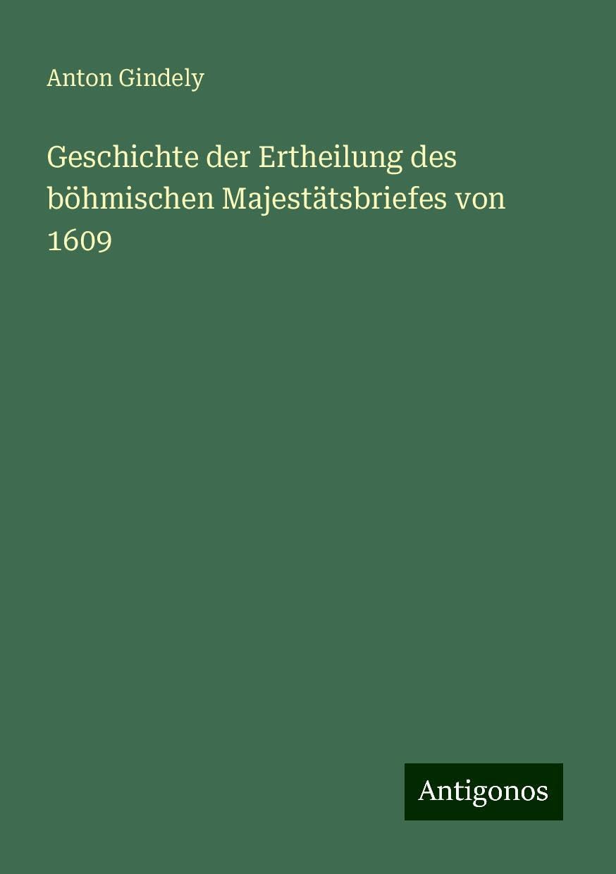 Geschichte der Ertheilung des böhmischen Majestätsbriefes von 1609