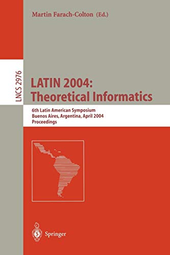 LATIN 2004: Theoretical Informatics: 6th Latin American Symposium, Buenos Aires, Argentina, April 5-8, 2004, Proceedings (Lecture Notes in Computer Science, 2976, Band 2976)