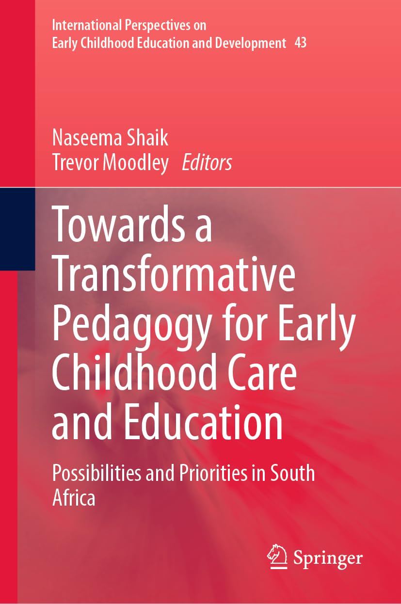 Towards a Transformative Pedagogy for Early Childhood Care and Education: Possibilities and Priorities in South Africa (International Perspectives on ... Education and Development, 43, Band 43)