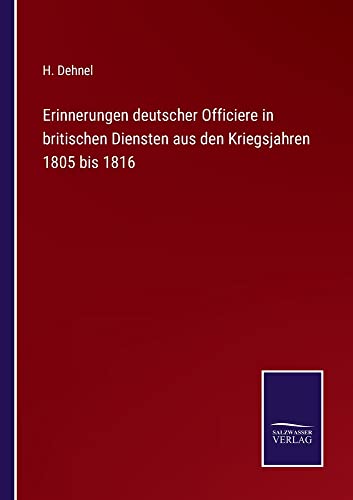 Erinnerungen deutscher Officiere in britischen Diensten aus den Kriegsjahren 1805 bis 1816