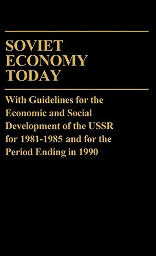 Soviet Economy Today: With Guidelines for the Economic and Social Development of the U.S.S.R. for 1981-85 and for the Period Ending in 1990 (Contributions in Economics and Economic History)