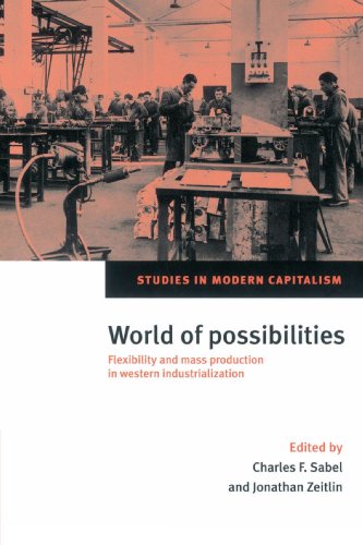 World of Possibilities: Flexibility and Mass Production in Western Industrialization (Studies in Modern Capitalism)