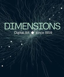 Dimensions. Digital Art Since 1859: Katalog zur Ausstellung in den Pittlerwerken, Leipzig 2023