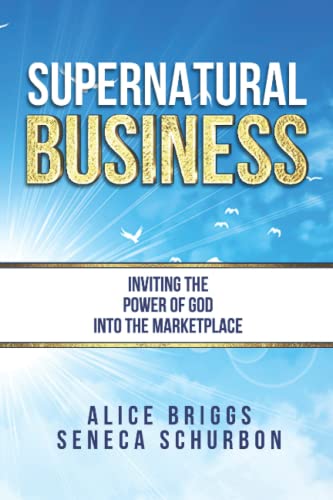 Supernatural Business: Inviting the Power of God Into the Marketplace