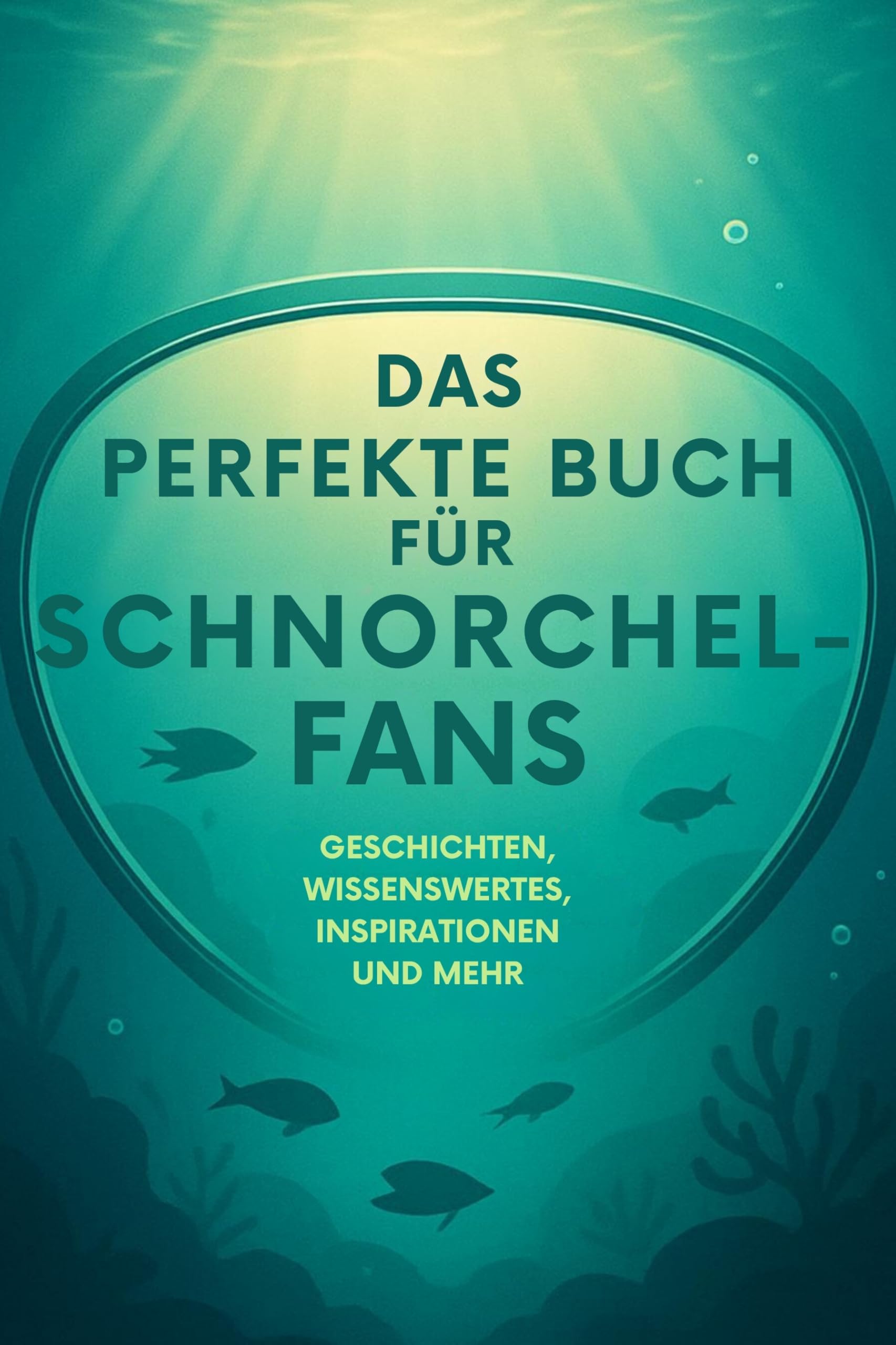 Das perfekte Buch für Schnorchel-Fans: Geschichten, Wissenswertes, Inspirationen und mehr