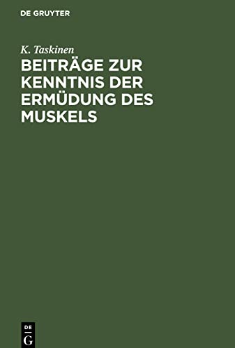 Beiträge zur Kenntnis der Ermüdung des Muskels: Akademische Abhandlung