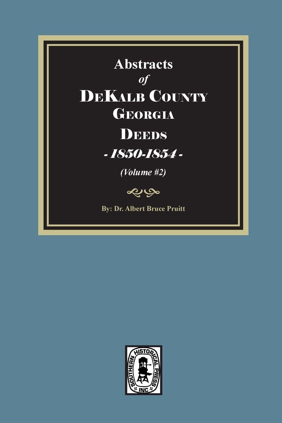 Abstracts of DeKalb County, Georgia Deeds, 1850-1854. (Volume #2)