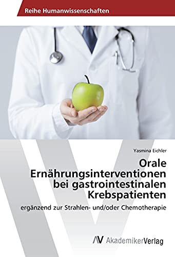 Orale Ernährungsinterventionen bei gastrointestinalen Krebspatienten: ergänzend zur Strahlen- und/oder Chemotherapie
