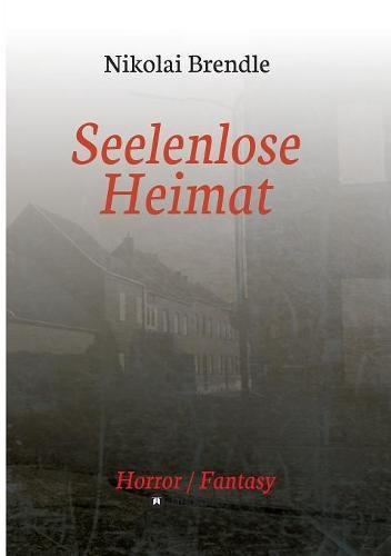 Seelenlose Heimat: Ein deutscher Zombieroman