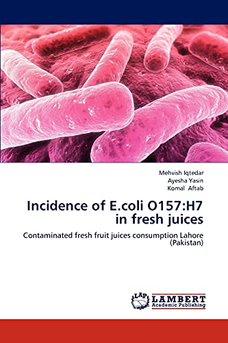 Incidence of E.coli O157:H7 in fresh juices: Contaminated fresh fruit juices consumption Lahore (Pakistan)