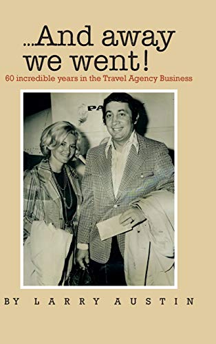 ...and Away We Went!: 50 Incredible Years in the Travel Agency Business