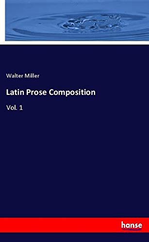 Latin Prose Composition: Vol. 1