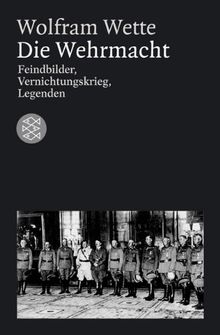 Die Wehrmacht: Feindbilder, Vernichtungskrieg, Legenden