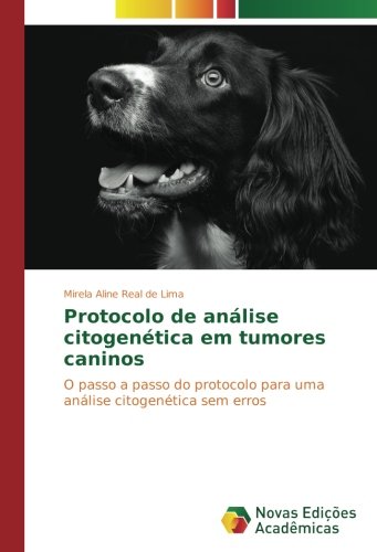 Protocolo de análise citogenética em tumores caninos: O passo a passo do protocolo para uma análise citogenética sem erros