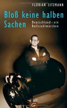 Bloß keine halben Sachen: Deutschland - ein Rollstuhlmärchen