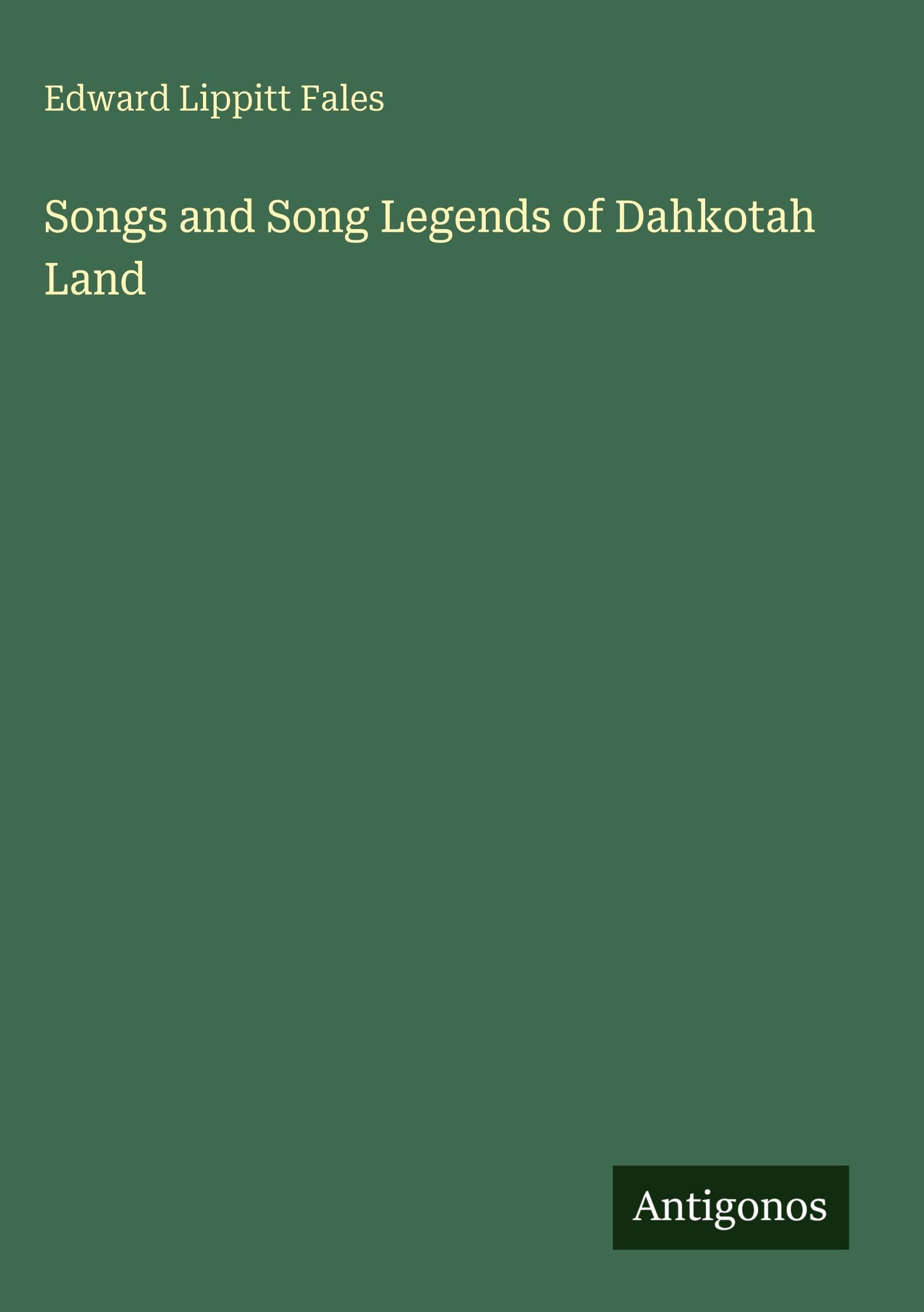 Songs and Song Legends of Dahkotah Land