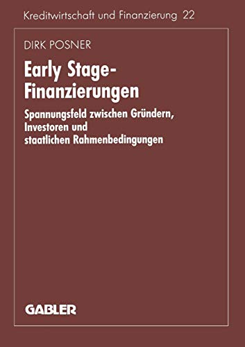 Early Stage-Finanzierung: Spannungsfeld zwischen Gründern, Investoren und staatlichen Rahmenbedingungen (Schriftenreihe für Kreditwirtschaft und Finanzierung, 207, Band 207)