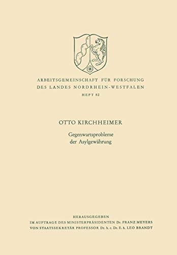 Gegenwartsprobleme der Asylgewährung (Arbeitsgemeinschaft für Forschung des Landes Nordrhein-Westfalen, 82, Band 82)