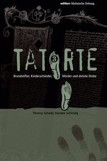 Tatorte 3: Über Brandstifter, Kinderschänder, Mörder und dreiste Diebe