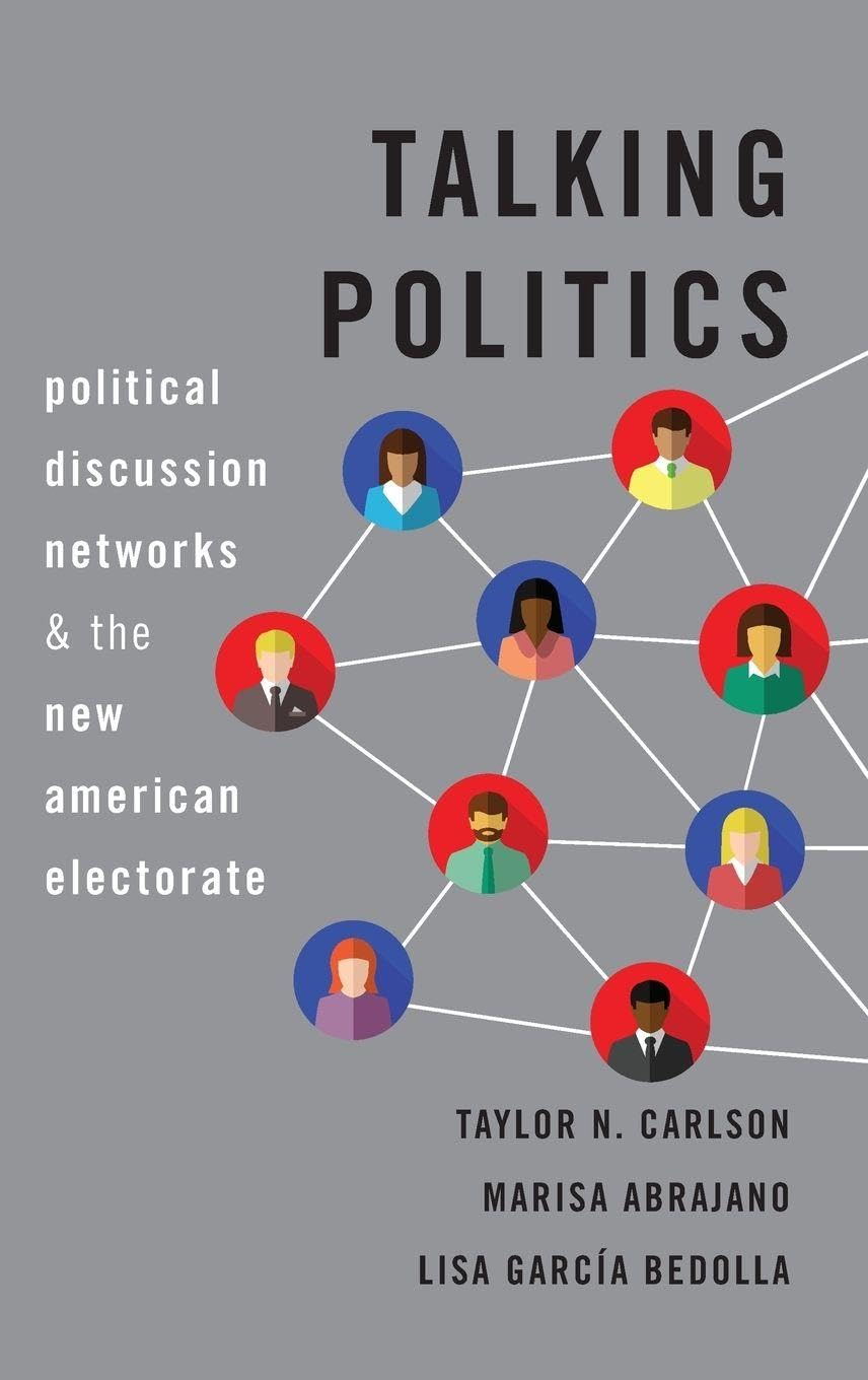 Talking Politics: Political Discussion Networks and the New American Electorate